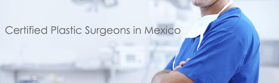 Certified Plastic Surgeons in Mexico